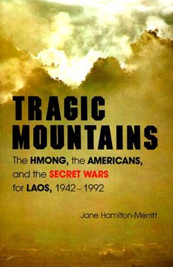tragic mountains,the hmong, the americans, and the secret wars for laos, 1942-1992