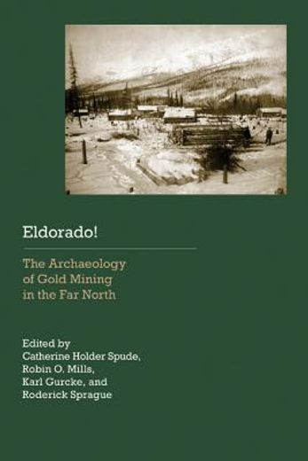 eldorado!,the archaeology of gold mining in the far north