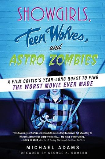 showgirls, teen wolves, and astro zombies,a film critic´s year-long quest to find the worst movie ever made (en Inglés)