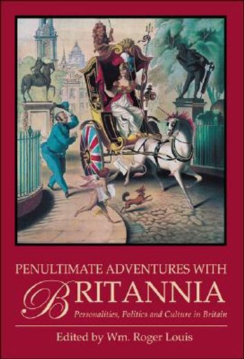 Penultimate Adventures with Britannia: Personalities, Politics and Culture in Britain (en Inglés)