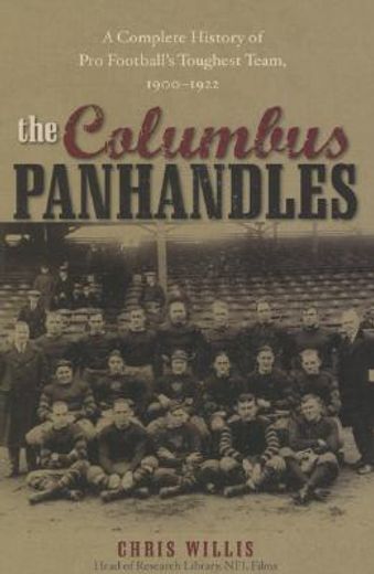 the columbus panhandles,a complete history of pro football´s toughest team, 1900-1922
