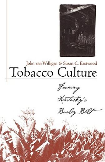tobacco culture,farming kentucky`s burley belt