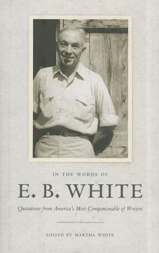 in the words of e. b. white,quotations from america`s most companionable of writers