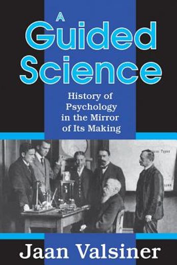 a guided science,history of pscyhology in the mirror of its making