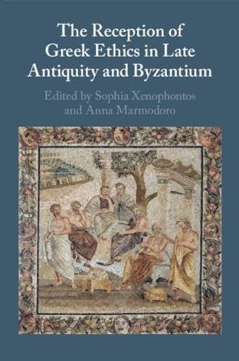 The Reception of Greek Ethics in Late Antiquity and Byzantium (in English)