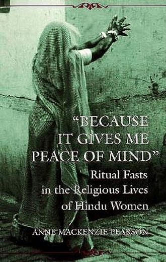 "because it gives me peace of mind",ritual fasts in the religious lives of hindu women