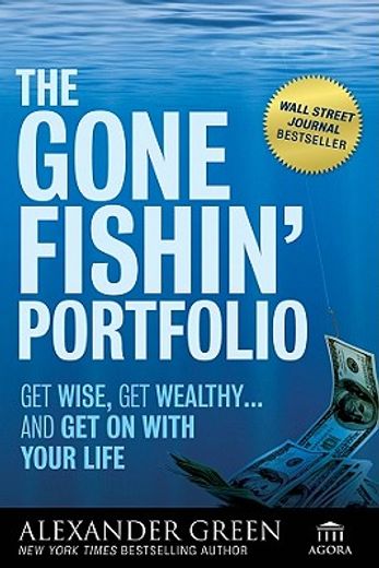 the gone fishin´ portfolio,get wise, get wealthy...and get on with your life (en Inglés)