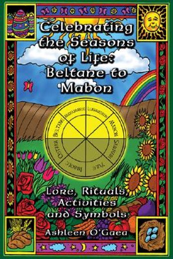 celebrating the seasons of life,beltane to mabon : lore, rituals, activities, and symbols