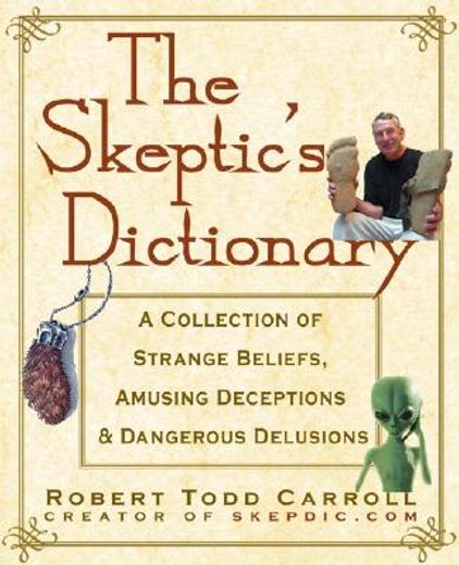 the skeptic´s dictionary,a collection of strange beliefs, amusing deceptions, and dangerous delusions (en Inglés)