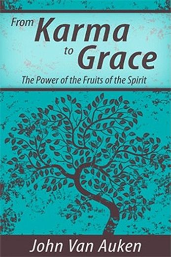 from karma to grace,the power of the fruit of the spirit