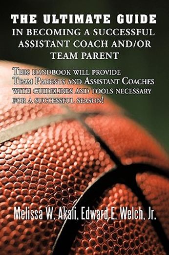 the ultimate guide in becoming a successful assistant coach and/or team parent,this handbook will provide team parents and assistant coaches with guidelines and tools necessary fo