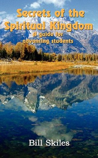 secrets of the spiritual kingdom,a guide for advancing students