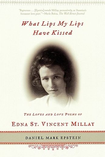 what lips my lips have kissed,the loves and love poems of edna st. vincent millay (en Inglés)