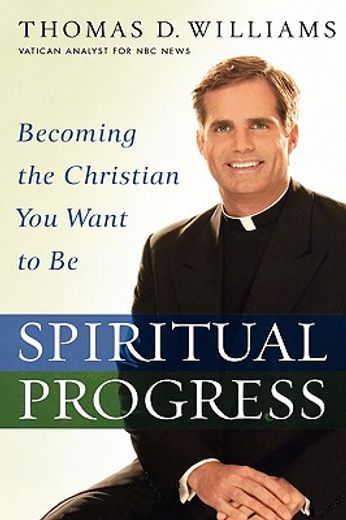 spiritual progress,becoming the christian you want to be (en Inglés)