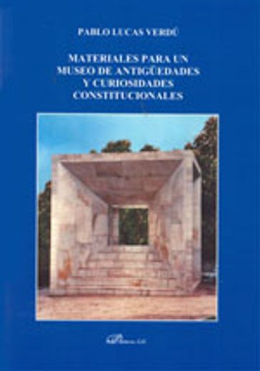 Materiales para un museo de antigüedades y curiosidades constitucionales (Colección Dykinson-Constitucional)
