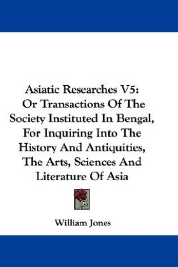asiatic researches v5: or transactions o