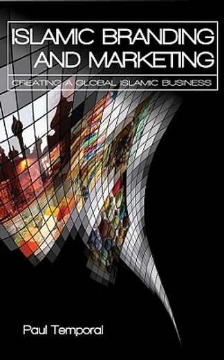 islamic branding and marketing,creating a global islamic business (in English)