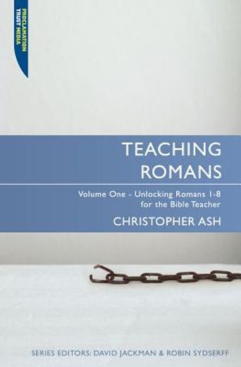 Teaching Romans: Volume 1: Unlocking Romans 1-8 for the Bible Teacher (en Inglés)