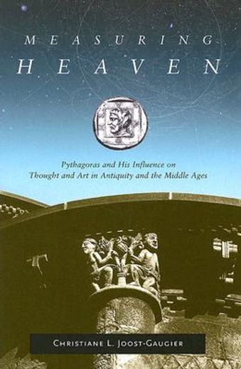 measuring heaven,pythagoras and his influence on thought and art in antiquity and the middle ages