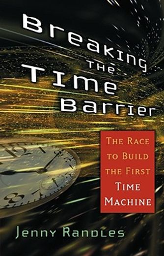 breaking the time barrier,the race to build the first time machine (en Inglés)
