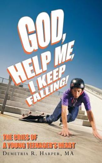 god, help me, i keep falling!,the cries of a young teenager`s heart