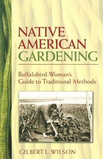 native american gardening,buffalobird-woman´s guide to traditional methods (en Inglés)