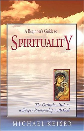 a beginner´s guide to spirituality,the orthodox path to a deeper relationship with god