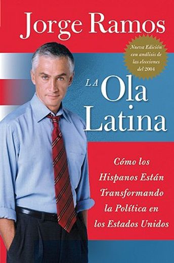 la ola latina,como los hispanos estan transformando la politica en los estados unidos
