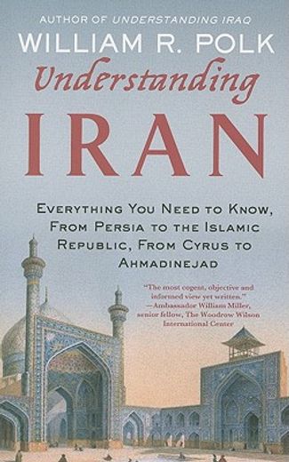 understanding iran,everything you need to know, from persia to the islamic republic, from cyrus to ahmadinejad (en Inglés)