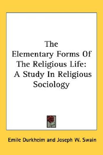 the elementary forms of the religious life,a study in religious sociology