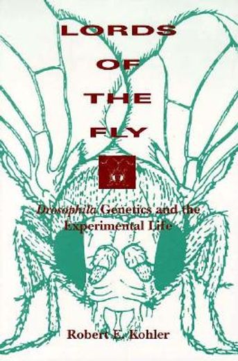 lords of the fly,drosophila genetics and the experimental life
