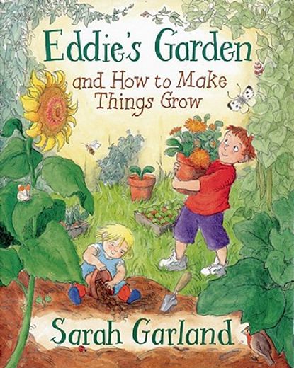 eddie´s garden and how to make things grow,and how to make things grow