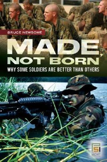 made, not born,why some soldiers are better than others