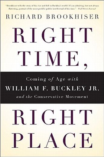 right time, right place,coming of age with william f. buckley jr. and the conservative movement