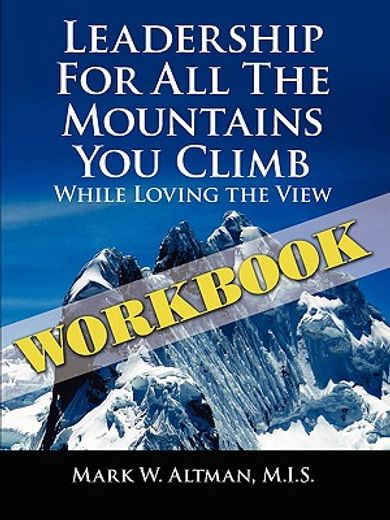 leadership for all the mountains you climb: workbook