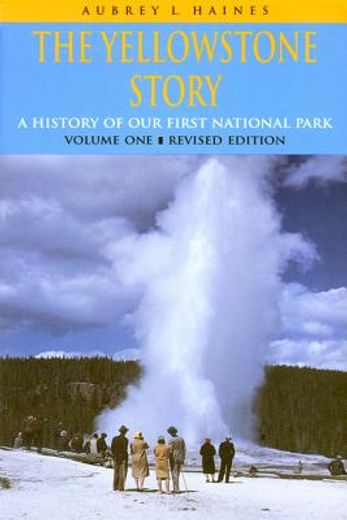 the yellowstone story,a history of our first national park