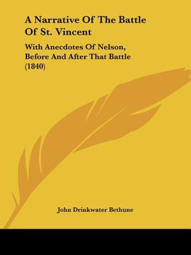 a narrative of the battle of st. vincent,with anecdotes of nelson, before and after that battle