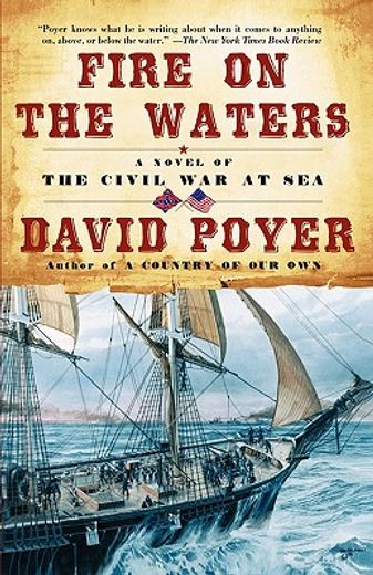 fire on the waters,a novel of the civil war at sea