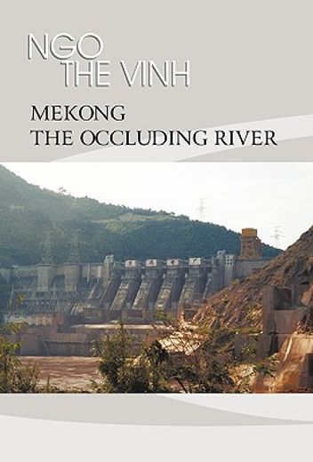 mekong--the occluding river,the tale of a river (en Inglés)