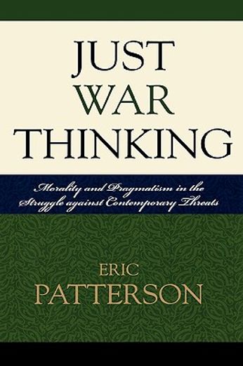 just war thinking,morality and pragmatism in the struggle against contemporary threats