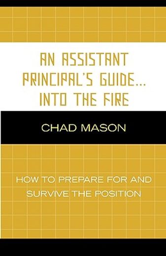 an assistant principal´s guide...into the fire,how to prepare for and survive the position