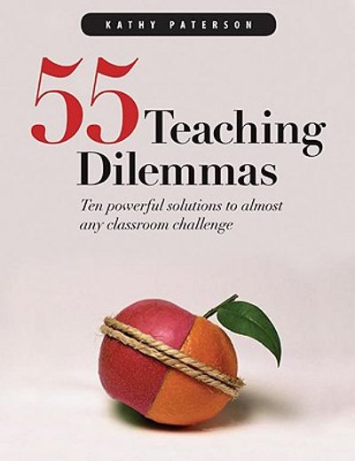 55 teaching dilemmas,ten powerful solutions to almost any classroom challenge