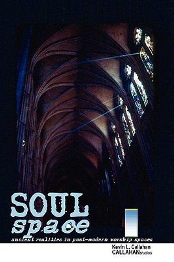 soul space: ancient realities in post-modern worship spaces