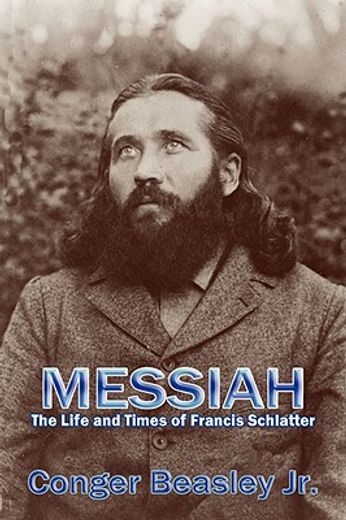 messiah,the life and times of francis schlatter (en Inglés)