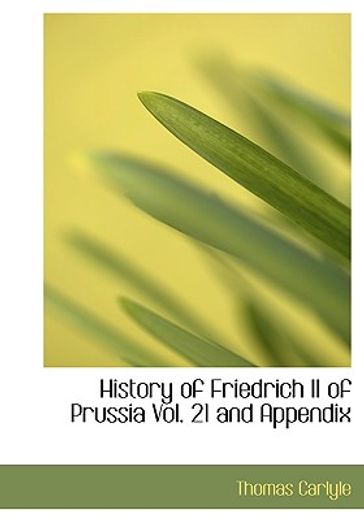 history of friedrich ii of prussia vol. 21 and appendix (large print edition)