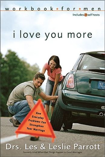 i love you more workbook for men,how everyday problems can strenghten your marriage : workbook for men, includes 21 self-tests