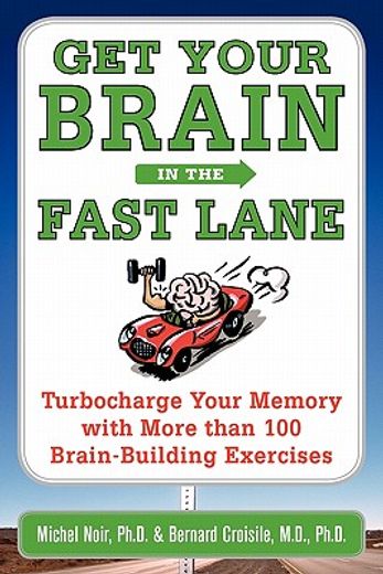 get your brain in the fast lane,turbocharge your memory with more than 100 brain building exercises