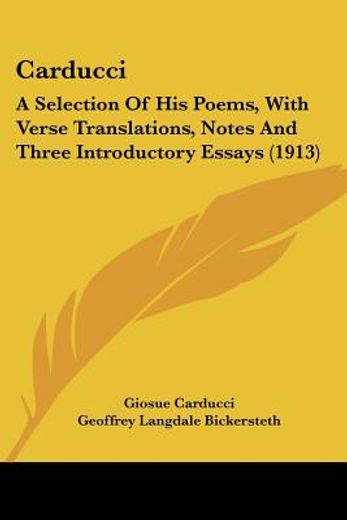 carducci,a selection of his poems, with verse translations, notes and three introductory essays