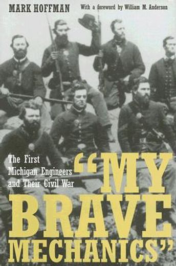 my brave mechanics,the first michigan engineers and their civil war