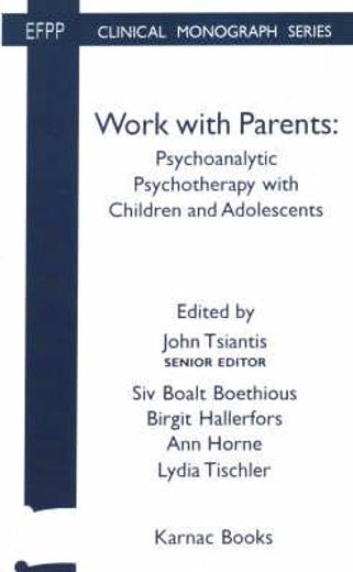 work with parents,psychoanalytic psychotherapy with children and adolescents